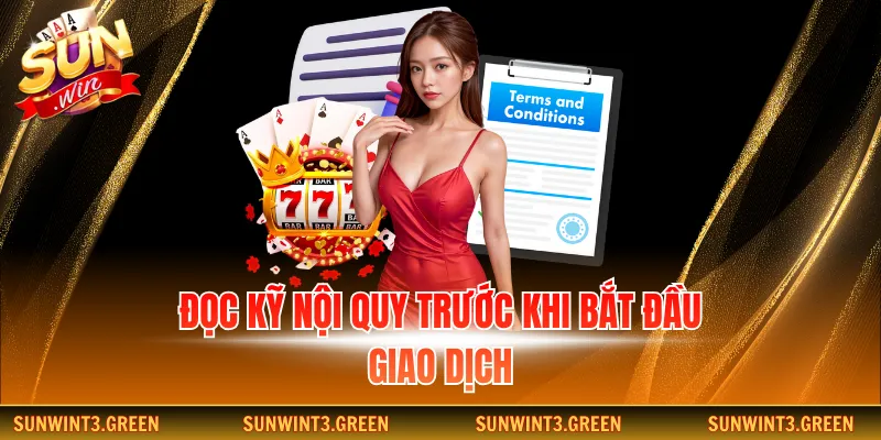 Đọc kỹ nội quy trước khi bắt đầu giao dịch
