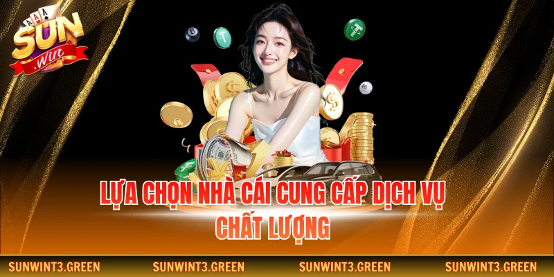Lựa chọn nhà cái cung cấp dịch vụ chất lượng