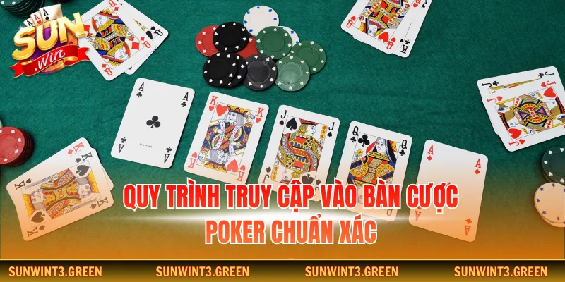 Quy trình truy cập vào bàn cược poker chuẩn xác
